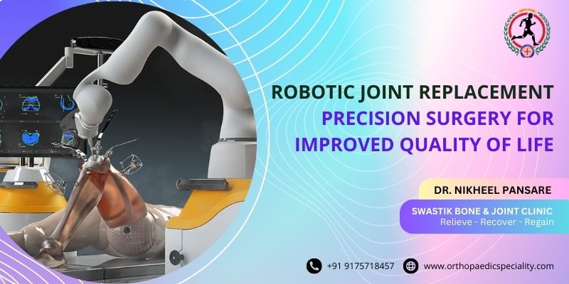 Robotic Joint Replacement: Precision Surgery for Improved Quality of Life